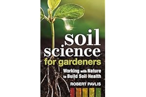 Soil Science for Gardeners: Working with Nature to Build Soil Health