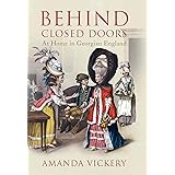Behind Closed Doors: At Home in Georgian England