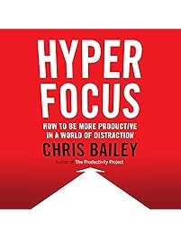 Hyperfocus: How to Be More Productive in a World of Distraction
