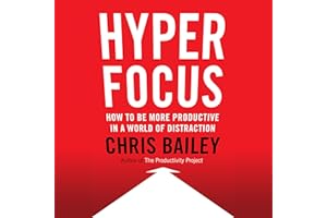 Hyperfocus: How to Be More Productive in a World of Distraction