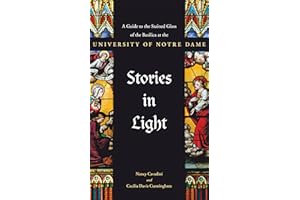 Stories in Light: A Guide to the Stained Glass of the Basilica at the University of Notre Dame