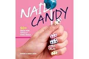 Nail Candy: 50+ Ideas for Totally Cool Nails
