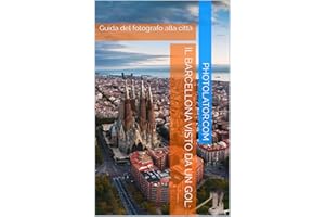 Il Barcellona visto da un gol: : Guida del fotografo alla città (Italian Edition)