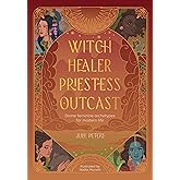 Witch, Healer, Priestess, Outcast: Divine feminine archetypes for modern life