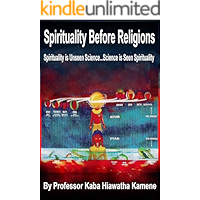 Spirituality Before Religions: Spirituality is Unseen Science...Science is Seen Spirituality book cover Spirituality Before Religions: Spirituality is Unseen Science...Science is Seen Spirituality book cover