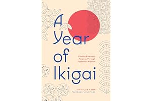 A Year of Ikigai: Finding Everyday Purpose Through Japanese Wisdom