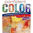 Confident Color: An Artist's Guide To Harmony, Contrast And Unity