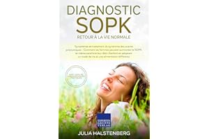 Diagnostic SOPK - Retour à la vie normale: Symptômes et traitement du syndrome des ovaires polykystiques (French Edition)