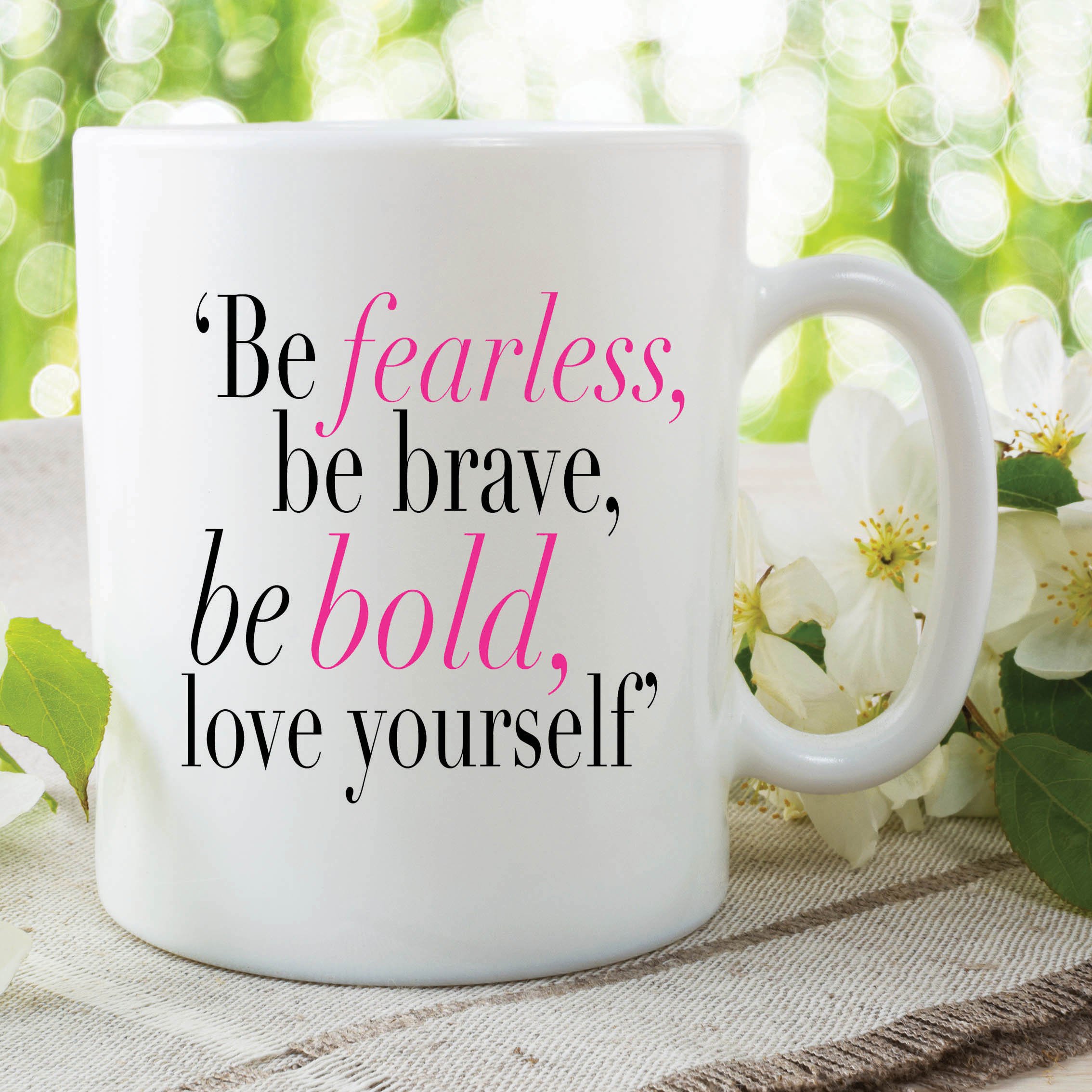 Inspirational Mug Fearless Brave Love Yourself Printed Gift Ceramic WSDMUG486