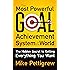 The Most Powerful Goal Achievement System in the World : The Hidden Secret to Getting Everything You Want