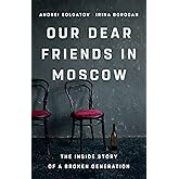Our Dear Friends in Moscow: The Inside Story of a Broken Generation