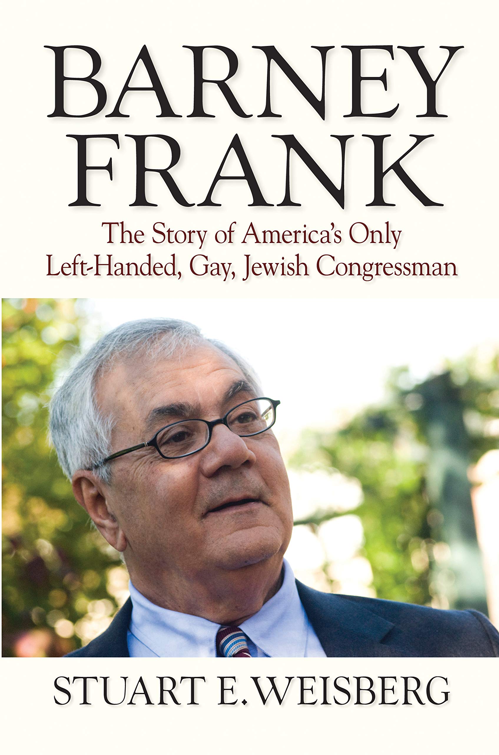 Barney Frank: The Story of America's Only Left-Handed, Gay, Jewish Congressman : Weisberg, Stuart: Livros — Amazon