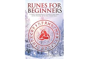 Runes for Beginners: A Guide to Reading Runes in Divination, Rune Magic, and the Meaning of the Elder Futhark Runes (Divination for Beginners Series)
