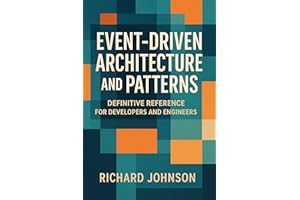 Event-Driven Architecture and Patterns: Definitive Reference for Developers and Engineers