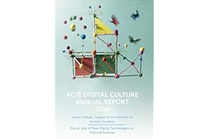 AC/E Digital Culture Annual Report 2016: Smart Culture: Impact of the Internet on Artistic Creation. Focus: Use of New Digita