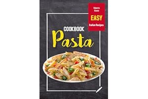 PASTA COOKBOOK: Easy Italian Recipes (ALCOHOLIC AND NON-ALCOHOLIC COCKTAILS: Recipes, ingredients, production methods and the