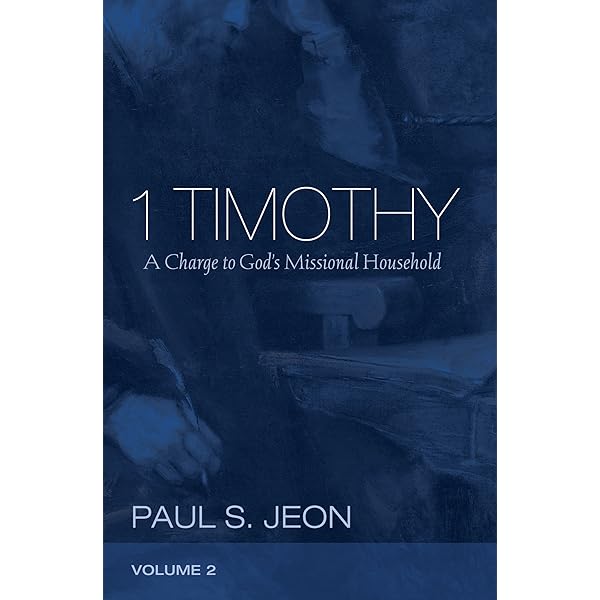 1 Timothy Volume 2 A Charge To God S Missional Household Kindle Edition By Jeon Paul S Religion Spirituality Kindle Ebooks Amazon Com