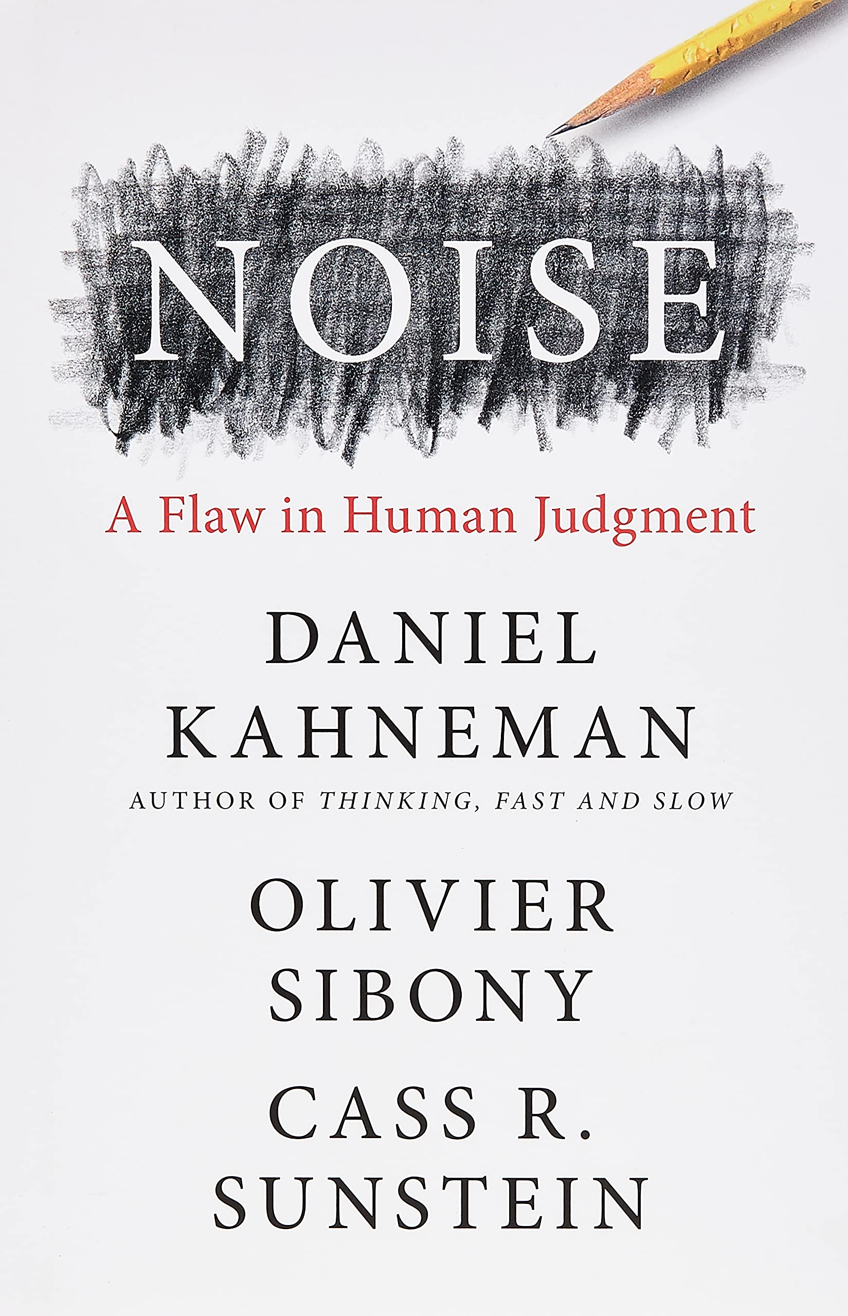 Noise: A Flaw in Human Judgment Noise: A Flaw in Human Judgment