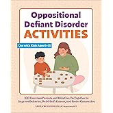 Oppositional Defiant Disorder Activities: 100 Exercises Parents and Kids Can Do Together to Improve Behavior, Build Self-Este