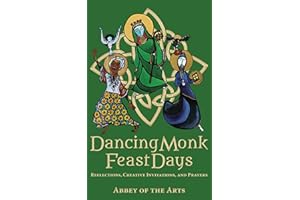Dancing Monk Feast Days: Reflections, Creative Invitations, and Prayers