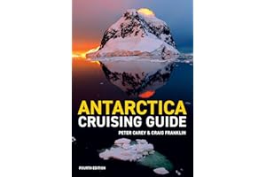Antarctica Cruising Guide: Fourth edition: Includes Antarctic Peninsula, Falkland Islands, South Georgia and Ross Sea