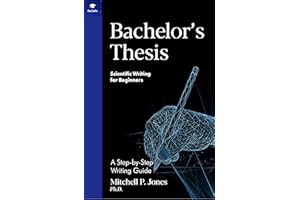 Bachelor's Thesis: A Step-by-Step Writing Guide (Scientific Writing for Beginners)