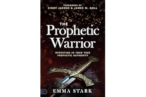 The Prophetic Warrior: Operating in Your True Prophetic Authority