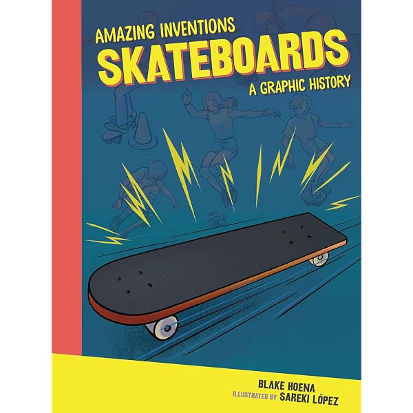 Skateboards: A Graphic History (Amazing Inventions): Hoena, Blake
