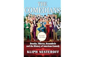The Comedians: Drunks, Thieves, Scoundrels, and the History of American Comedy