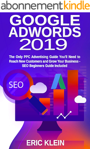 Download Google AdWords 2019: The Only PPC Advertising Guide You’ll Need to Reach New Customers and Grow Your Business – SEO Beginners Guide Included: (Search Engine ... Search and Analytics) (English Edition) PDF