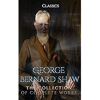 George Bernard Shaw: The Collection of Complete Works (Annotated): Collection Includes Pygmalion, Mrs Warren's… book cover