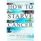How to Starve Cancer ...without starving yourself: The Discovery of a Metabolic Cocktail That Could Transform the Lives of Mi