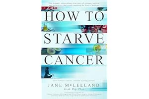 How to Starve Cancer ...without starving yourself: The Discovery of a Metabolic Cocktail That Could Transform the Lives of Mi