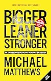 Bigger Leaner Stronger: The Simple Science of Building the Ultimate Male Body