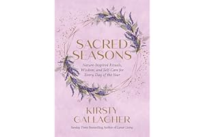 Sacred Seasons: Nature-Inspired Rituals, Wisdom, and Self-Care for Every Day of the Year