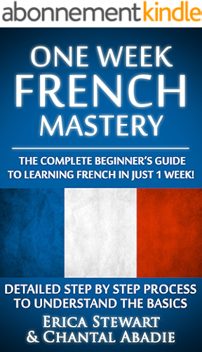 Download FRENCH: ONE WEEK FRENCH MASTERY: The Complete Beginner’s Guide to Learning French in just 1 Week! Detailed Step by Step Process to Understand the Basics. ... Instruction Learn French) (English Edition) PDF