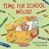 Time for School, Mouse!: A Charming Board Book for Preschoolers about Mouse's Comic School Adventure and Learning Words (If You Give...)