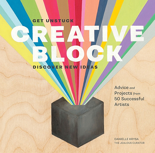 Download Creative Block: Get Unstuck, Discover New Ideas. Advice & Projects from 50 Successful Artists (English Edition) PDF