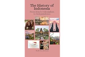 The History of Indonesia: From Dutch Colonialism to Independence