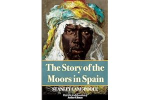 The Story Of The Moors In Spain: Illustrated & Annotated