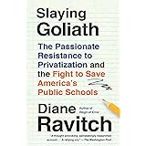 Slaying Goliath: The Passionate Resistance to Privatization and the Fight to Save America's Public Schools