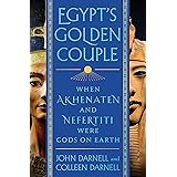Egypt's Golden Couple: When Akhenaten and Nefertiti Were Gods on Earth