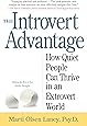 The Introvert Advantage: How Quiet People Can Thrive in an Extrovert World