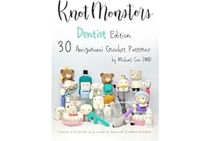 Knotmonsters: Dentist Edition: 30 Amigurumi Crochet Patterns