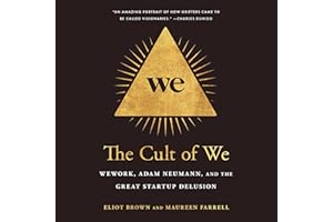 The Cult of We: WeWork, Adam Neumann, and the Great Startup Delusion