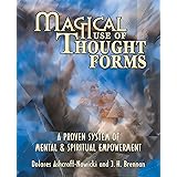 Magical Use of Thought Forms: A Proven System of Mental & Spiritual Empowerment