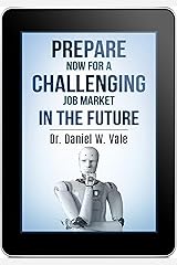Prepare Now for a Challenging Job Market in the Future Kindle Edition