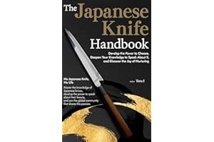 The Japanese Knife Handbook: Develop the Power to Choose, Deepen Your Knowledge to Speak About It, and Discover the Joy of Nu