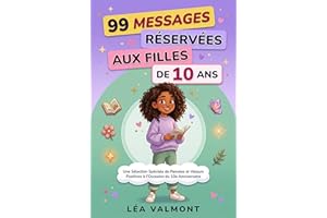 99 MESSAGES RÉSERVÉES AUX FILLES DE 10 ANS: Une Sélection Spéciale de Pensées et d'Actions à l'Occasion du 10e Anniversaire (