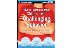 How to Reach and Teach Children with Challenging Behavior (K-8): Practical, Ready-to-Use Interventions That Work (J-B Ed: Reach and Teach)